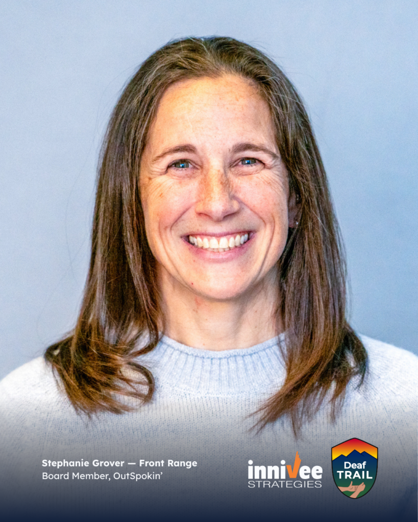 Deaf TRAIL Is Underway: Introducing Colorado’s First Cohort 14 Smiling headshot of a person with long brown hair, wearing a light sweater against a light blue-gray background. Bottom text reads “Stephanie Grover — Front Range” and “Board Member, OutSpokin’,” with inniVee Strategies and Deaf TRAIL logos at bottom right.